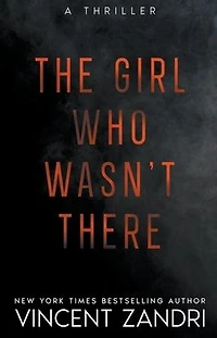 The Girl Who Wasn't There (A Thriller)