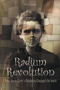 Radium Revolution: How Marie Curie's Discovery Changed the World