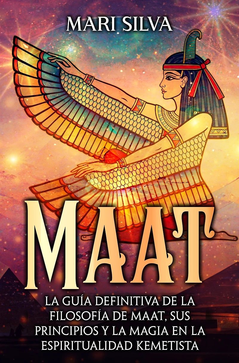 Maat: la guía definitiva de filosofía Maat, sus principios y magia en espiritualidad kemetista