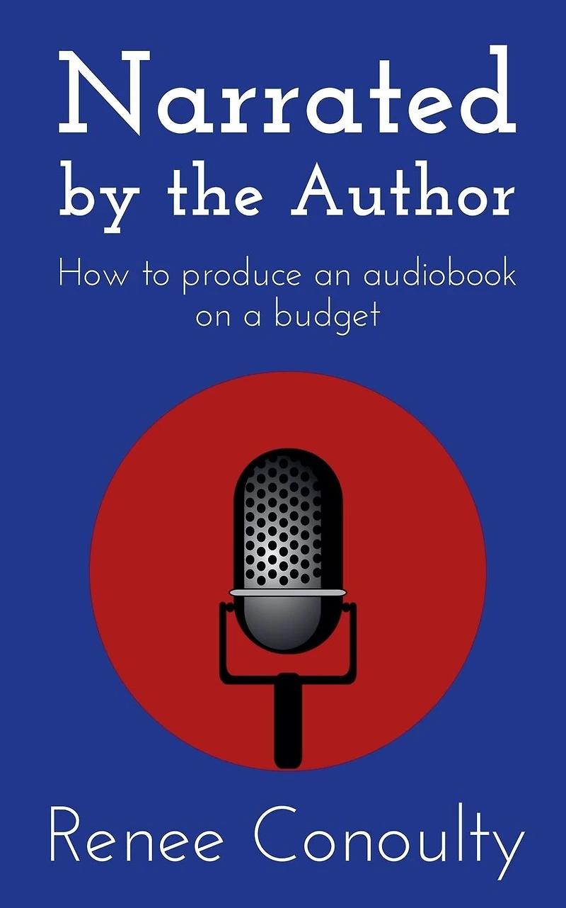 Narrated by the Author: How to Produce an Audiobook on a Budget