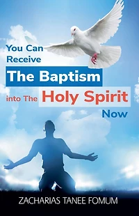 You Can Receive The Baptism into Holy Spirit Now