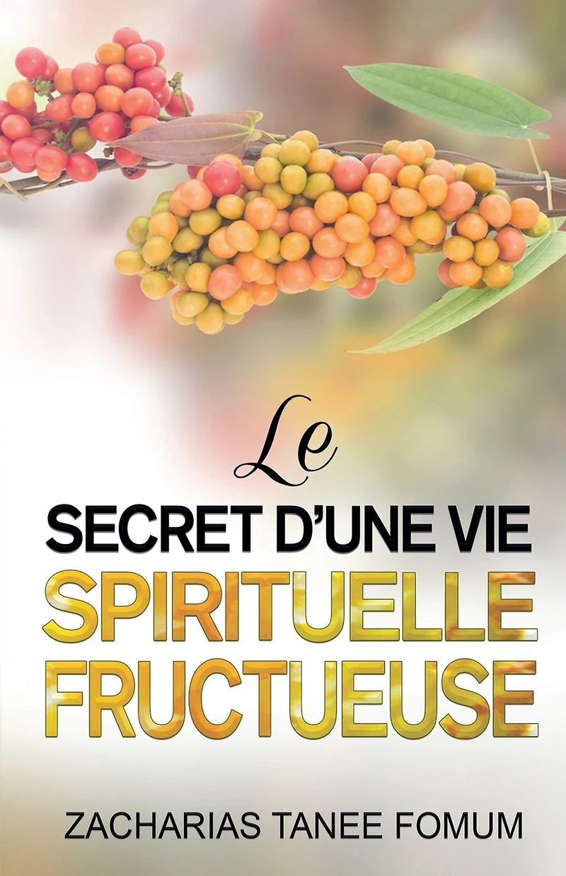 Le Secret D'une Vie Spirituelle Fructueuse (Aides Pratiques pour les Vainqueurs, #21)