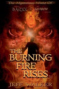 The Burning Fire Rises: Part One (The Mysterious World Of Professor Darkk And Miss Shadow)