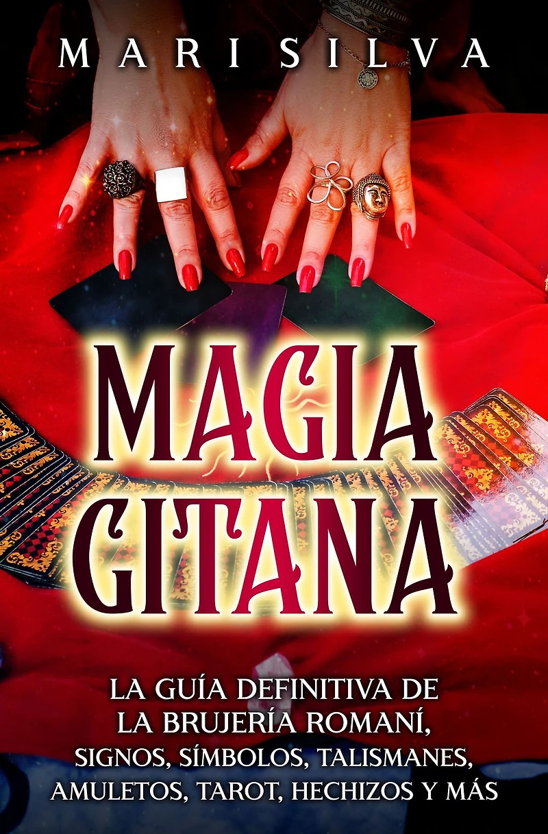 Magia gitana: la guía definitiva de brujería romaní, signos, símbolos, talismanes, amuletos, tarot, hechizos y más