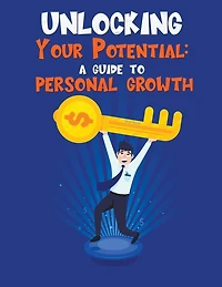 Unlocking Your Potential A guide to personal growth (Self Help, #1)