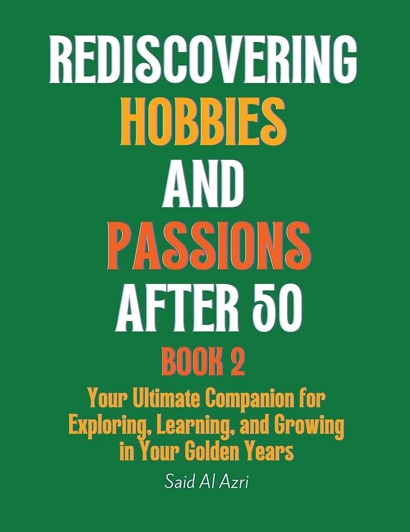 Rediscovering Hobbies and Passions After 50, Book 2 (Living Fully 50 Series, #2)