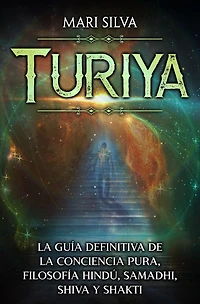 Turiya: la guía definitiva de conciencia pura, filosofía hindú, Samadhi, Shiva y Shakti