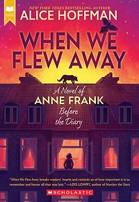 When We Flew Away: A Novel of Anne Frank Before the Diary