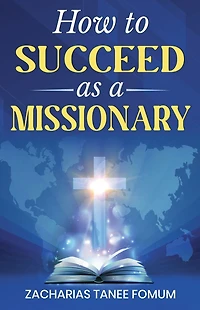 How to Succeed as a Missionary (Leading God's people, #30)