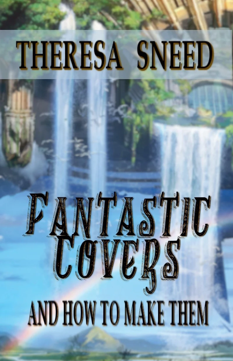 Fantastic Covers and How to Make Them (So, You Want Write series, #2)