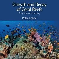 Growth and Decay of Coral Reefs: Fifty Years Learning