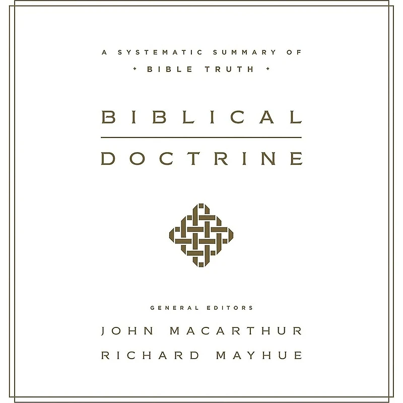 Biblical Doctrine: A Systematic Summary of Bible Truth