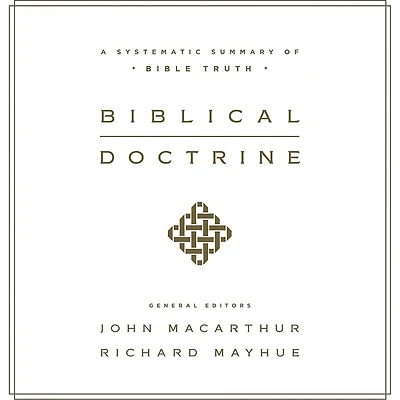 Biblical Doctrine: A Systematic Summary of Bible Truth