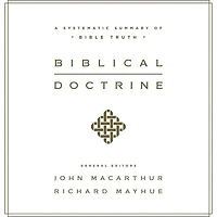 Biblical Doctrine: A Systematic Summary of Bible Truth