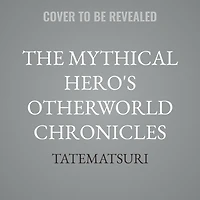 The Mythical Hero's Otherworld Chronicles: Volume 6
