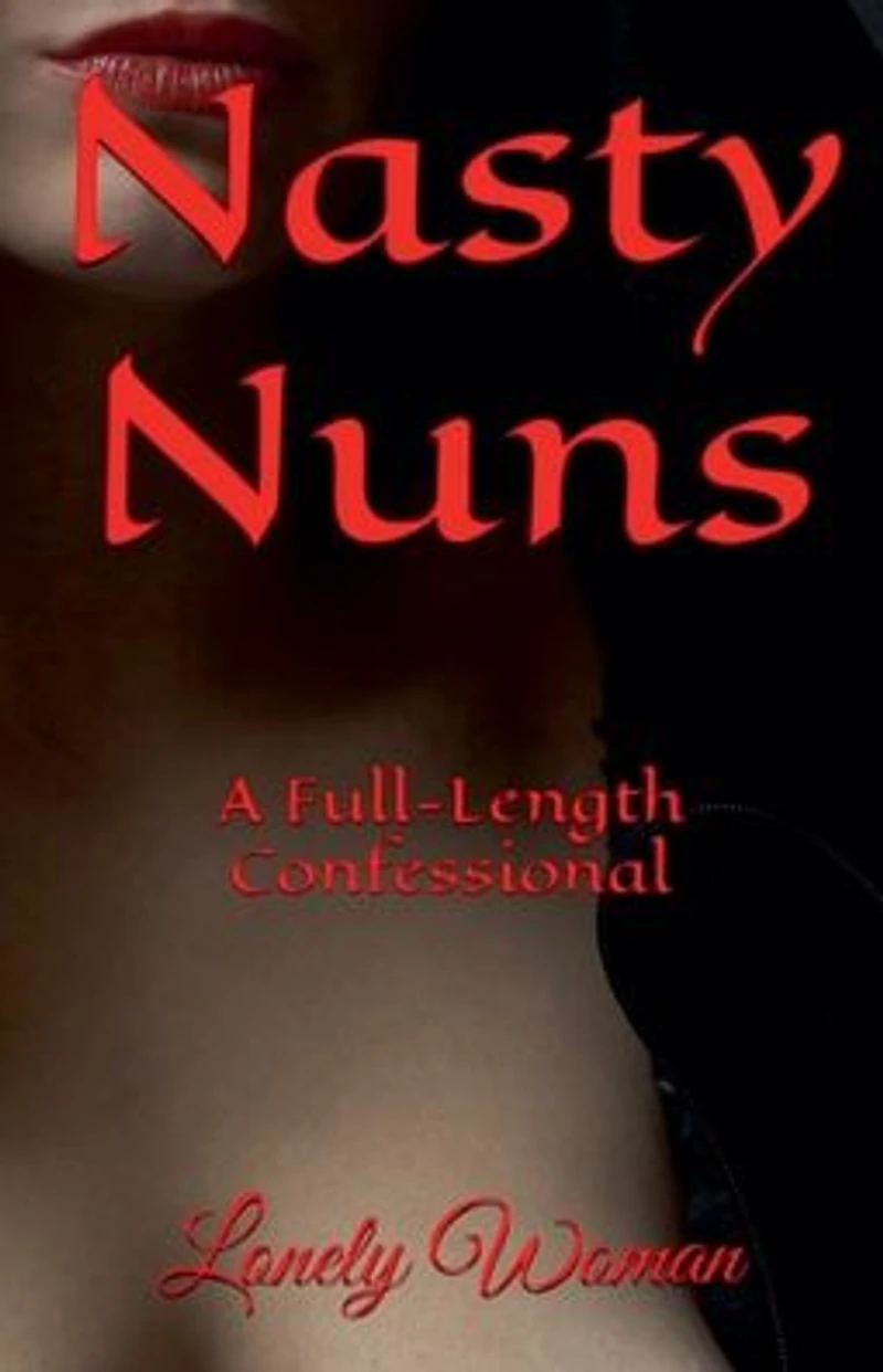Nasty Nuns: A Full Length Confessional