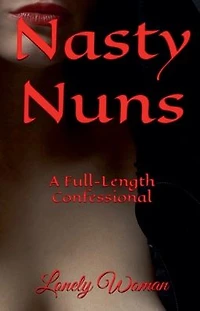 Nasty Nuns: A Full Length Confessional