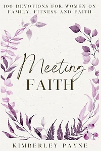 Meeting Faith: 100 Devotions for Women On Family, Fitness, and Faith (Meeting Devotional Series)