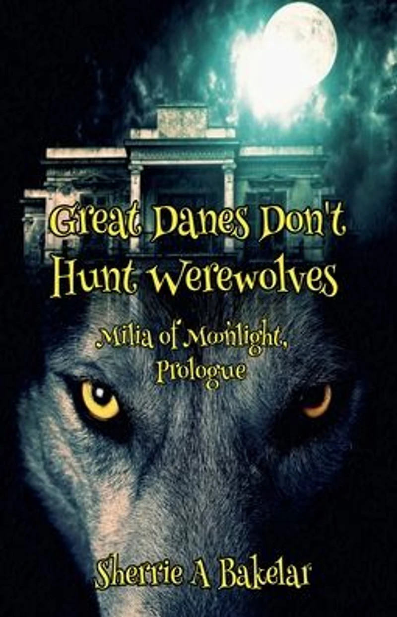 Great Danes Don't Hunt Werewolves (Milia of Moonlight, #1)