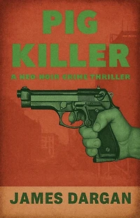 Pig Killer (A Neo-Noir Crime Thriller)