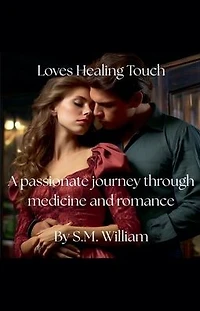 Loves healing touch: A passionate journey through medicine and romance