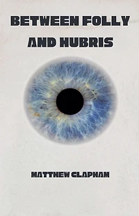 Between Folly and Hubris