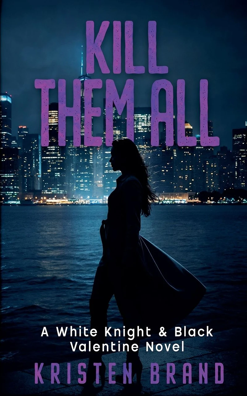 Kill Them All (The White Knight & Black Valentine Series, #4)