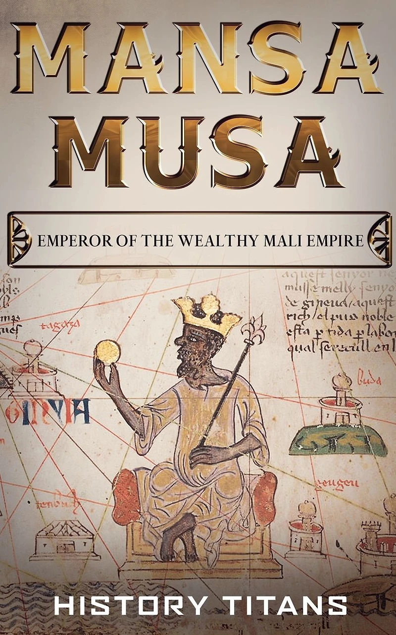 MANSA MUSA: Emperor of The Wealthy Mali Empire