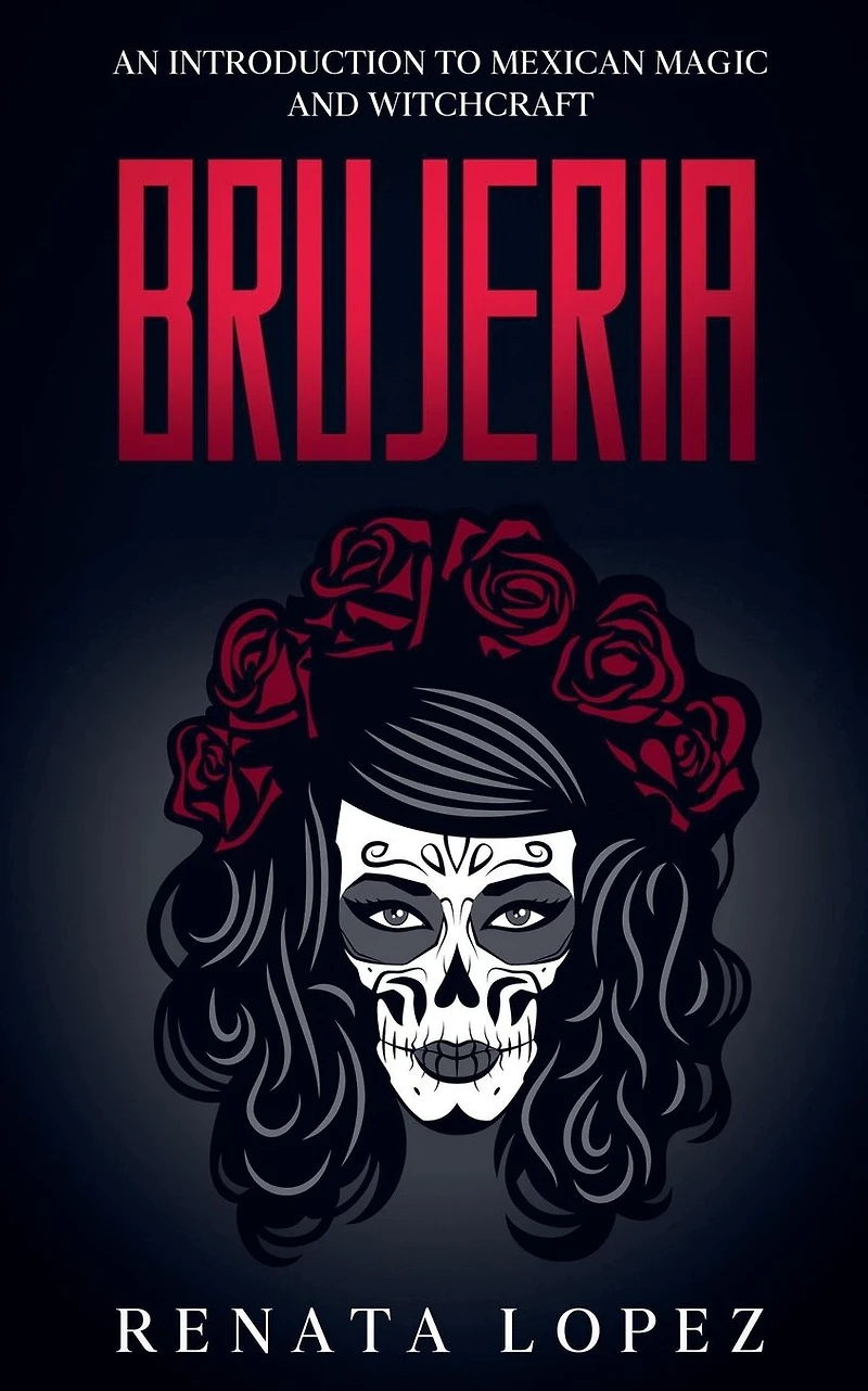 Brujeria: An Introduction to Mexican Magic and Witchcraft