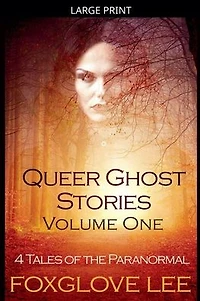 Queer Ghost Stories Volume One: 4 Tales of the Paranormal