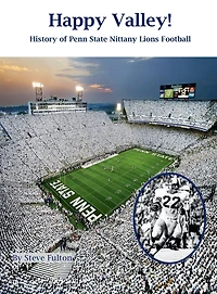 Happy Valley! History of Penn State Nittany Lions Football (College Blueblood Series, #14)