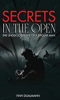 Secrets The Open: Undisclosed Life of a Bipolar Man