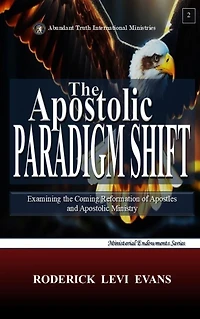 the Apostolic Paradigm Shift: Examining Coming Reformation of Apostles and Ministry (Ministerial Endowments Series, #7)