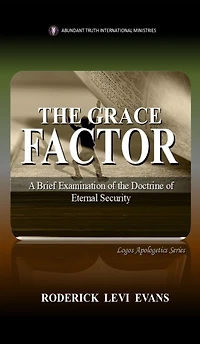 the Grace Factor: A Brief Examination of Doctrine Eternal Security (Logos Apologetics Series, #7)