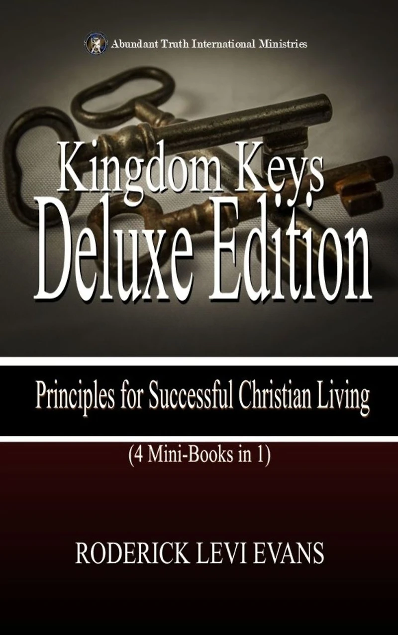 Kingdom Keys Deluxe Edition (4 Mini-Books 1): Principles for Successful Christian Living (Abundant Truth Editions, #4)