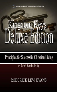 Kingdom Keys Deluxe Edition (4 Mini-Books 1): Principles for Successful Christian Living (Abundant Truth Editions, #4)