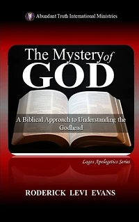 the Mystery of God: A Biblical Approach to Understanding Godhead (Logos Apologetics Series, #9)
