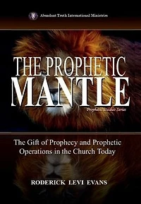 the Prophetic Mantle: Gift of Prophecy and Operations Church Today (Prophetic Studies Series, #2)