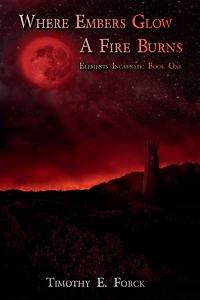 Elements Incarnate: Where Embers Glow A Fire Burns: