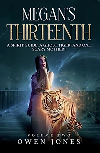 Megan's Thirteenth: A Spirit Guide, Ghost Tiger And One Scary Mother!