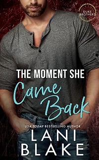 The Moment She Came Back: A Small Town, Single Dad, Second Chance Romance