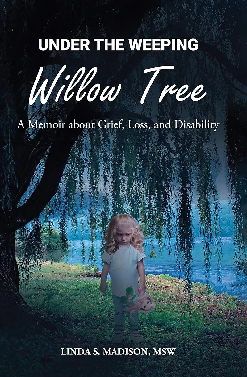 Under the Weeping Willow Tree: A Memoir about Grief, Loss, and Disability