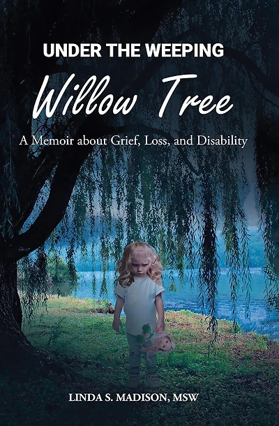 Under the Weeping Willow Tree: A Memoir about Grief, Loss, and Disability
