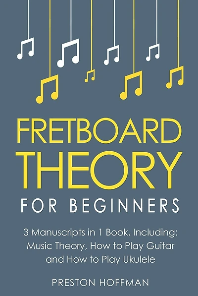 Fretboard Theory: For Beginners - Bundle The Only 3 Books You Need to Learn Music Theory, Ukulele and Guitar Technique Today