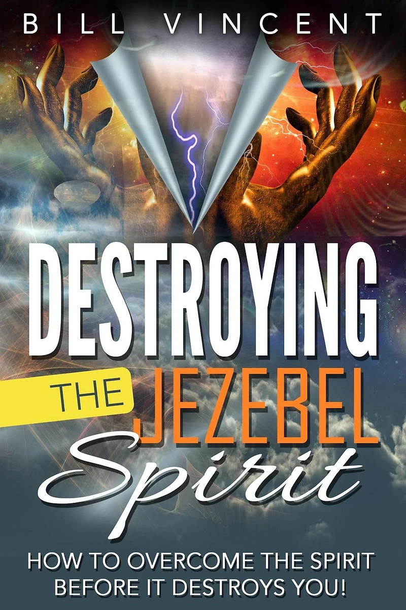 Destroying the Jezebel Spirit: How to Overcome Spirit Before It Destroys You!