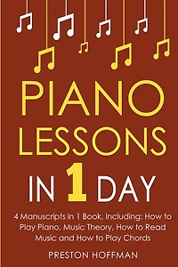 Piano Lessons: 1 Day - Bundle The Only 4 Books You Need to Learn How Play Music, Chords and Exercises Today