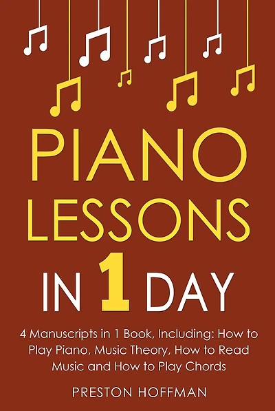 Piano Lessons: 1 Day - Bundle The Only 4 Books You Need to Learn How Play Music, Chords and Exercises Today