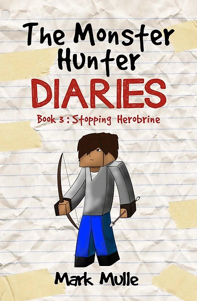 The Monster Hunter Diaries Book 3: Stopping Herobrine
