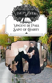 Vincent de Paul, Saint of Charity