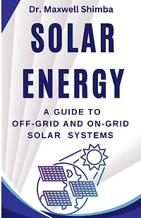 Solar Energy: A Guide to Off-Grid and On-Grid Systems